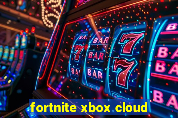 fortnite xbox cloud